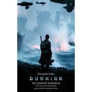 Dunkirk: The Complete Screenplay -- Christopher Nolan